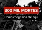 Brasil atinge 300 mil mortos por Covid-19 um dia após recorde de mais de 3 mil vidas perdidas em 24 horas