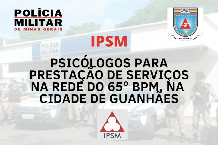 IPSM publica Edital para contratação de Psicólogos com vaga para o 65º BPM em Guanhães