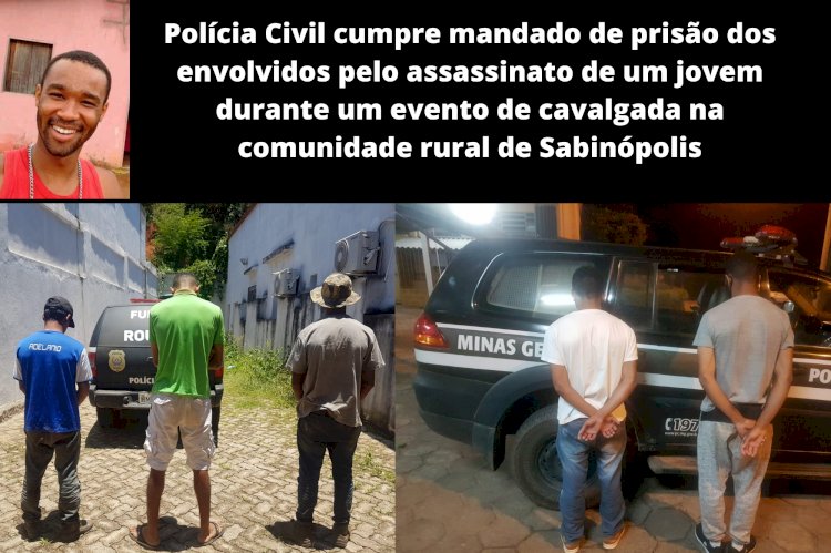 Polícia Civil cumpre mandado de prisão dos envolvidos pelo assassinato de um jovem durante um evento de cavalgada na comunidade rural de Sabinópolis