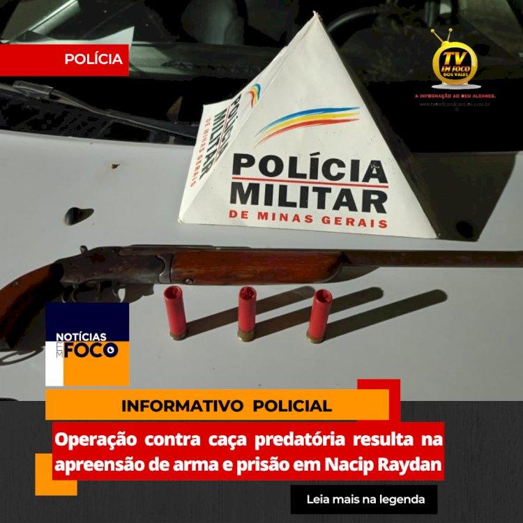 Operação contra caça predatória resulta na apreensão de arma e prisão em Nacip Raydan