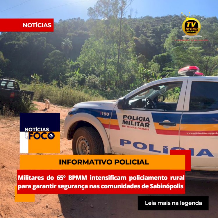 Militares do 65º BPMM intensificam policiamento rural para garantir segurança nas comunidades